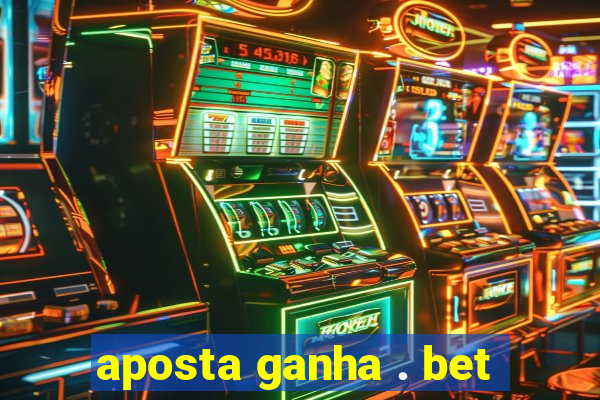 aposta ganha . bet